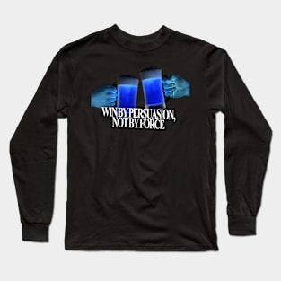 Win by persuasion, not by force Long Sleeve T-Shirt